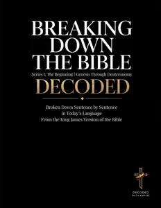 Breaking down the Bible: Series I: the Beginning | Genesis through Deuteronomy Decoded: Sentence by Sentence in Today'S Language (Breaking down the ... of the Bible Books into Modern English) Brittany Johnson