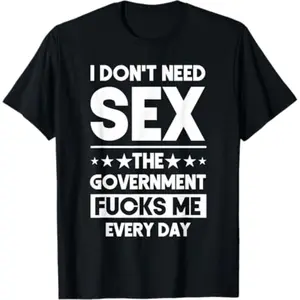 Men's Letter Print Round Neck Tee I Don't Need Sex The Government Fucks Me Everyday Sarcasm T-Shirt