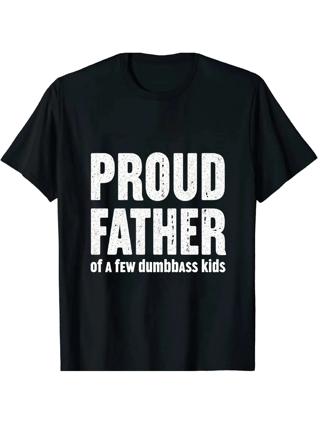 proud father of a few dumbass kids, T-shirt