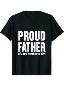 proud father of a few dumbass kids, T-shirt