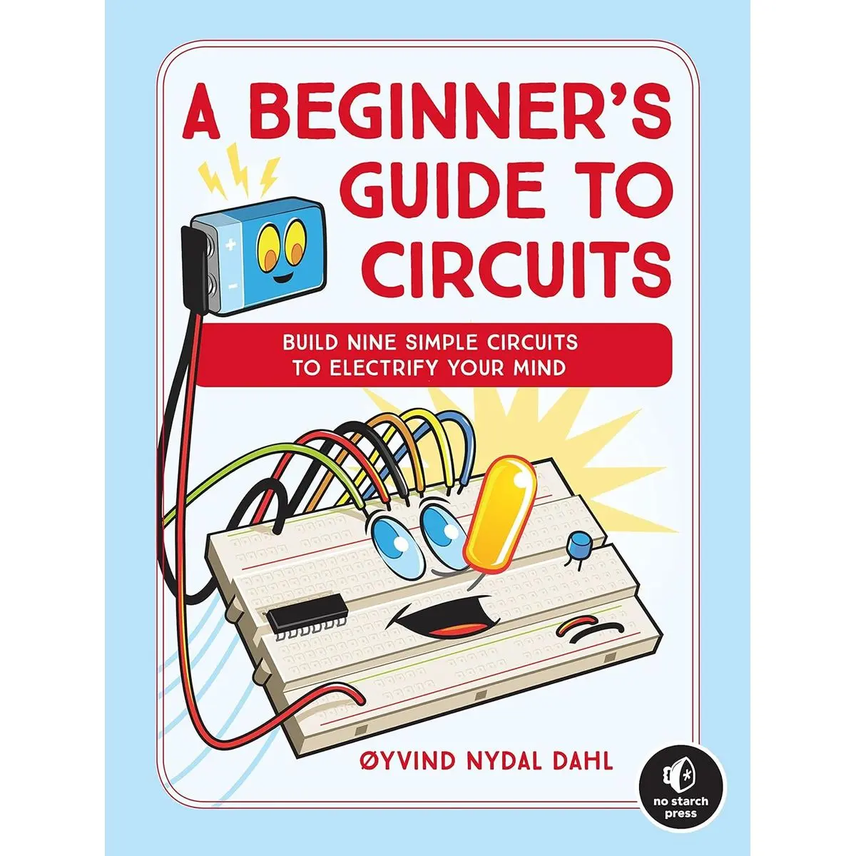 A Beginner's Guide to Circuits: Nine Simple Projects with Lights, Sounds, and More! Paperback – October 23, 2018
