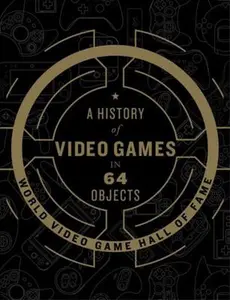 USED-A History of Video Games in 64 Objects by World Video Game Hall of Fame (Hardcover)