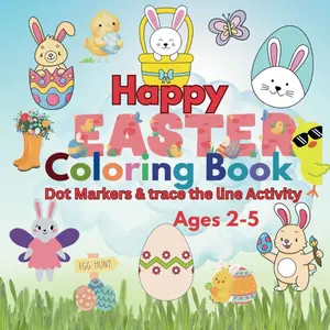 Happy easter Coloring book, Dot Markers and trace the line Activity for kids, Toddlers, Preschoolers Children ages2-5: Bold and Easy Designs for Kids ... Bunnies, Eggs Basket Stuffer and cute animals Paperback – March 1, 2025