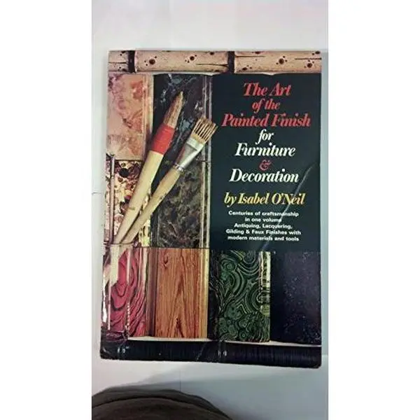 USED-The Art of the Painted Finish for Furniture & Decoration: Antiquing, Lacquering, Gilding & The Great Impersonators by Isabel O'Neil (Paperback)