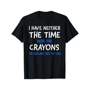 Men's I Don't Have The Time Or The Crayons Graphic T-shirt Comfortable Comfy Trendy Tees Summer Casual Daily Style Fashion Clothing Short Sleeve Top