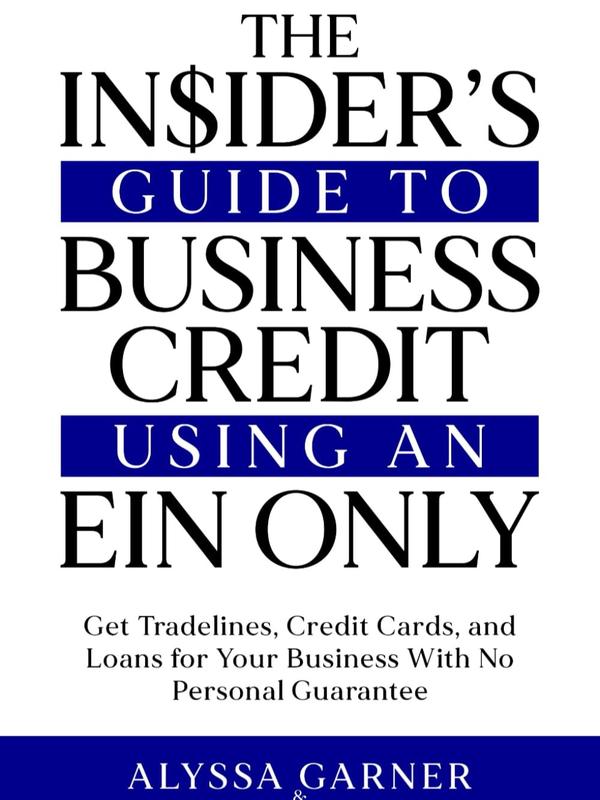 The Insider’s Guide to Business Credit Using an EIN Only: Get Tradelines, Credit Cards, and Loans for Your Business with No Personal Guarantee