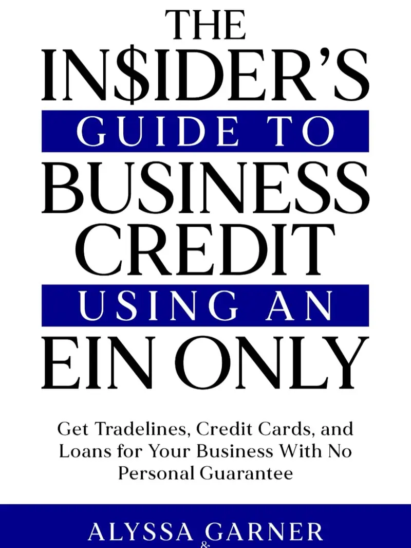 The Insider’s Guide to Business Credit Using an EIN Only: Get Tradelines, Credit Cards, and Loans for Your Business with No Personal Guarantee