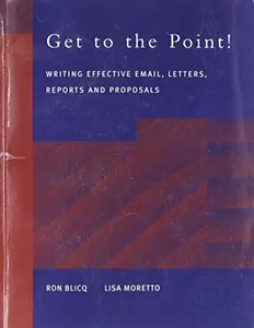USED-Get to the Point! Writing Email, Letters, Memos, Reports and Proposals by Ronald S. Blicq (Paperback)