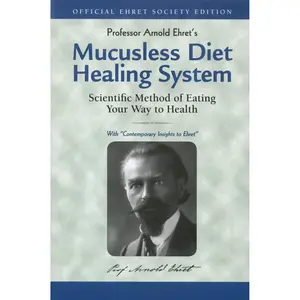 Mucusless Diet Healing System: Scientific Method of Eating Your Way to Health