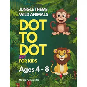 Dot to Dot for Kids Ages 4-8: Wild Jungle Themed Activities to Improve Counting Skills, Build Focus, and Encourage Early Learning Through Play Paperback – May 24, 2025