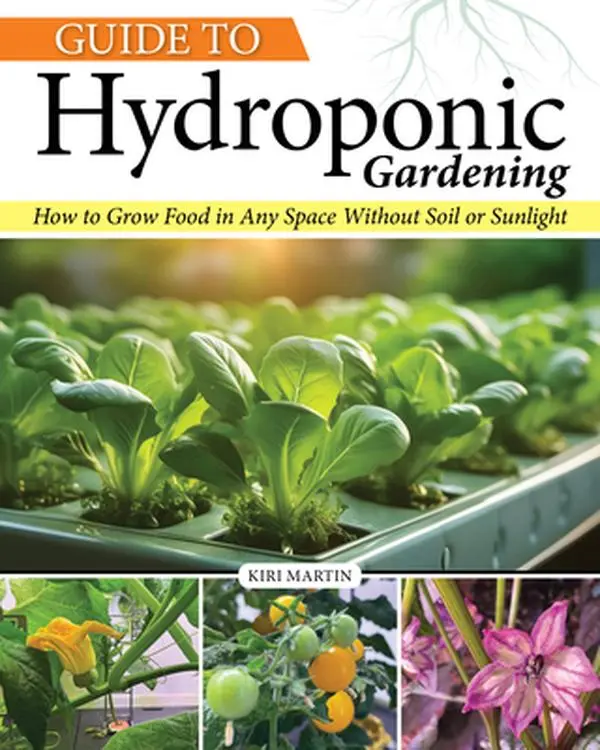 Hydroponic Gardening Guide: English How-To for City Dwellers to Grow Pest-Free Plants via DIY Build With Essential Tools in Any Space - No Soil, No Sunlight - Kiri Martin, Paperback