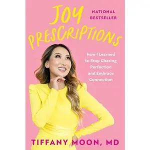 Joy Prescriptions: How I Learned to Stop Chasing Perfection and Embrace Connection -- Tiffany Moon, Hardcover