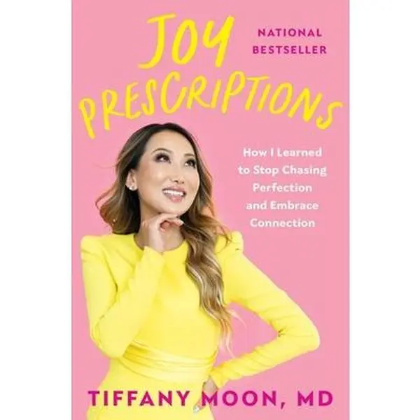 Joy Prescriptions: How I Learned to Stop Chasing Perfection and Embrace Connection -- Tiffany Moon, Hardcover