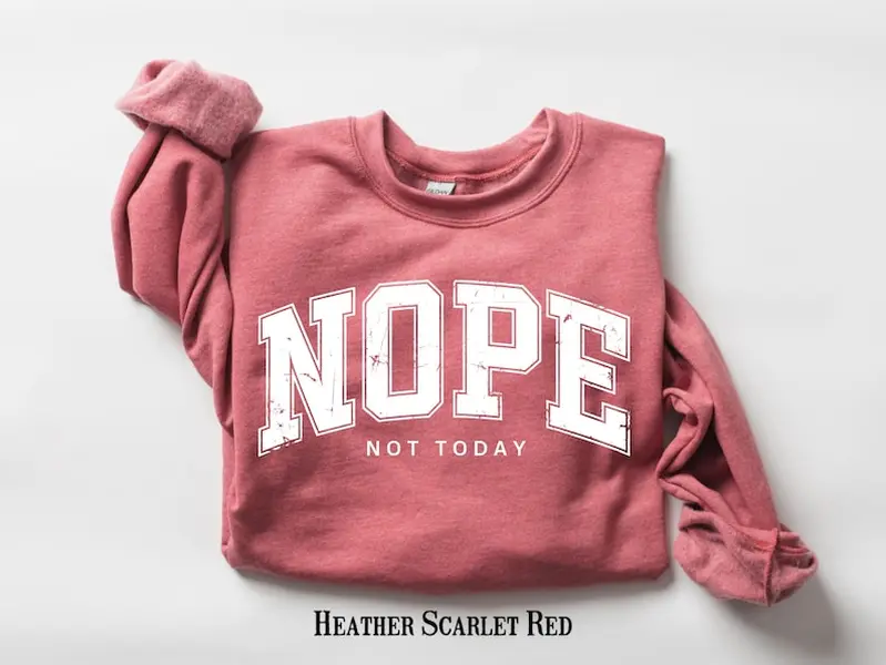 Nope Not Today Graphic Sweatshirt, Funny Sarcastic Quote Crewneck, Cozy Humor Pullover, Casual Gift
