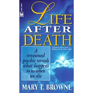 USED-Life After Death: A Renowned Psychic Reveals What Happens to Us When We Die by Browne, Mary T. (Mass Market Paperback)