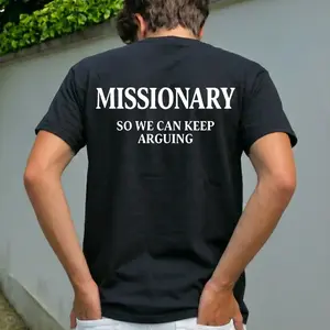 Funny Streetwear Graphic Tee – “MISSIONARY SO WE CAN KEEP ARGUING" Statement Unisex T-Shirt, Funny Tee, Unisex Shirt, Gift Idea, Gift For Men And Women
