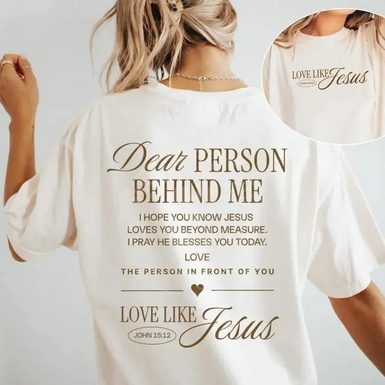 Unisex Crewneck T-Shirt, Dear Person Behind Me Print, Love Like Jesus Bible Verse Christian Top, Religious Gift for Men Women