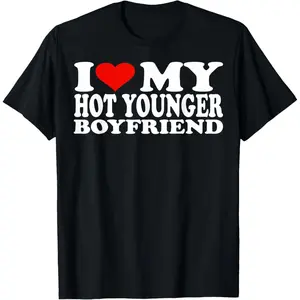 funny graphic vintage I Love My Hot Younger Boyfriend I Heart My Hot Younger BF T-Shirt,Unisex Crewneck T-shirt for Men And Women