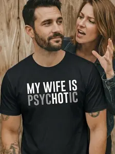 My Wife is Psychotic Shirt, Funny Husband Shirt, Father's Day Gift, Birthday or Anniversary Gift for Husband, Funny Men's Gift Ideas