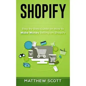 USED-Shopify: Step by Step Guide on How to Make Money Selling on Shopify by Scott, Matthew (Paperback)