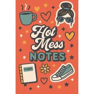 Hot Mess Notes: A Lined Journal for Busy Moms to Stay Sane and Organized Space for Notes, Lists, and Little Sanity Breaks Paperback – November 4, 2025