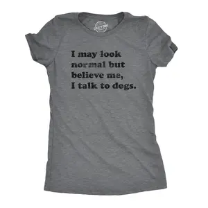 Womens I May Look Normal But Believe Me I Talk to Dogs T Shirt Funny Pet Puppy Lover Tee Funny Womens T Shirts Cute Vintage Fashion Casual Ladies T-Shirt Gift Funny Dog Top Women's Novelty Tees Dark Grey