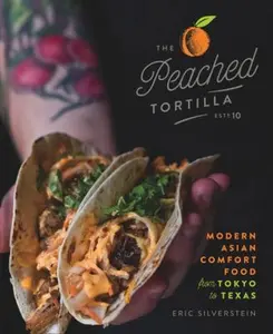 USED-The Peached Tortilla: Modern Asian Comfort Food from Tokyo to Texas by Silverstein, Eric (Hardcover)