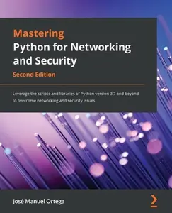 USED-Mastering Python for Networking and Security - Second Edition: Leverage the scripts and libraries of Python version 3.7 and beyond to overcome network by Ortega, José Manuel (Paperback)