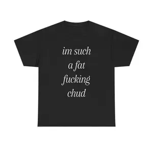 Humorous Self Deprecation Quote T-Shirt for Men Featuring a Fat Chud Theme