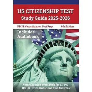 US Citizenship Test Study Guide 2025-2026: Naturalization Prep Book for all 100 USCIS Civics Questions and Answers: [6th Edition] -- J. M. Lefort, Paperback