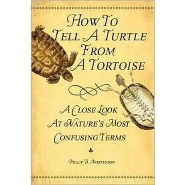 USED-How to Tell A Turtle From A Tortoise: A Close Look At Nature's Most Confusing Terms by Philip B. Mortenson (Hardcover)