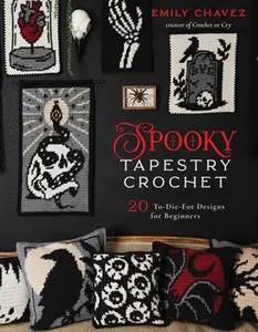 Spooky Tapestry Crochet: 20 To-Die-For Designs for Beginners -- Emily Chavez, Paperback
