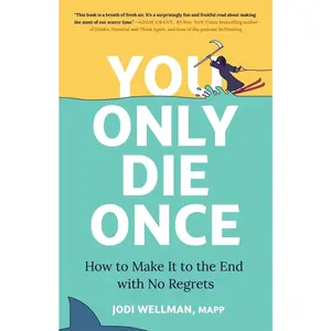 USED-You Only Die Once: How to Make It to the End with No Regrets by Wellman, Jodi (Hardcover)