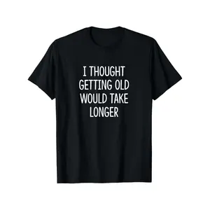 I Thought Getting Old Would Take Longer - T-Shirt, Men's and Women's Four Seasons Cotton Casual Round Neck Outdoor Personality Short-sleeved T-shirt, Men's Summer Clothes, Mens T Shirt, Slightly Elastic, 100% Cotton, S-XXXL Black Oversized