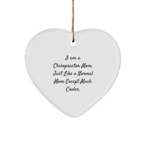 Gifts from Chiropractor Moms, Christmas Unique Gifts for Chiropractor, Chiropractor Heart Ornament - I Am A Chiropractor Mom. Just Like A Normal Mom Except Much Cooler.