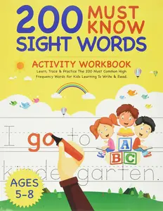 200 Must Know Sight Words Activity Workbook: Learn, Trace & Practice The 200 Most Common High Frequency Words For Kids Learning To Write & Read. | Ages 5-8 Paperback.