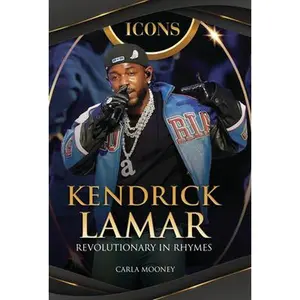 Kendrick Lamar: Revolutionary in Rhymes -- Carla Mooney, Hardcover