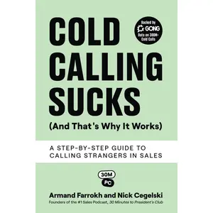 Cold Calling Sucks (And That's Why It Works): A Step-by-Step Guide to Calling Strangers in Sales Paperback – August 9, 2024