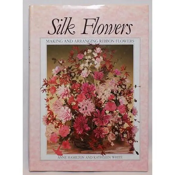 Used Hard Cover Book - Silk Flowers: Making and Arranging Ribbon Flowers by Anne Hamilton, 144pp English Guide for Decor, Creative Crafts, Floral Art, Complete Guide