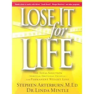USED-Lose It For Life: The Total Solution--Spiritual, Emotional ,Physical--For Permanent Weight Loss by Stephen Arterburn (Hardcover)