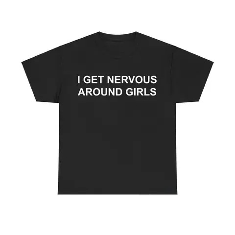 Funny T-Shirts Meme Nervous Around Girls Cotton Graphic Tee, Men's Sarcastic Apparel, Pure Cotton Casual Streetwear Unisex Top