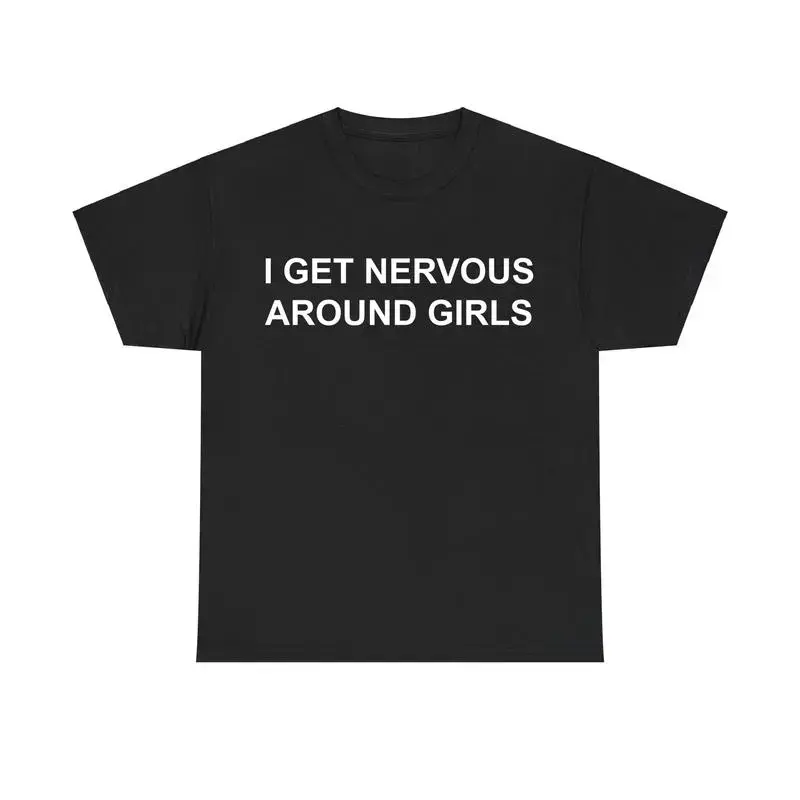I Get Nervous Around Girls Tshirt, Funny Shirts Men, Graphic Tees for Men & Women, Casual Cotton Streetwear, Trendy T-shirts, Menswear Top