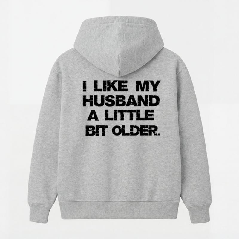 I Like My Husband A Little Bit Older Hoodie, Funny Marriage Quote Graphic, Sarcastic Wife Humor, Casual Unisex Pullover Gift