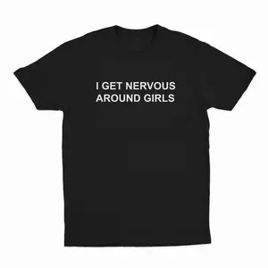 100% Cotton I Get Nervous Around Girls T-Shirt, T-Shirt For Women Men Unisex Shirt, Printed In The USA Top Womenswear Golf Gift T-Shirt For Men And Women