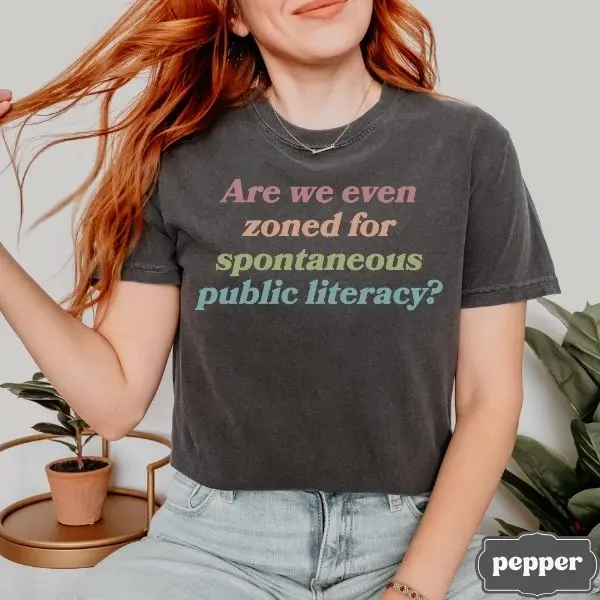 Funny Spontaneous Public Literacy Comfort Colors Graphic Tee - Are We Even Zoned For Spontaneous Public Literacy? Read Banned Books, Librarian Gift, Liberal Leftist Progressive Values Shirt