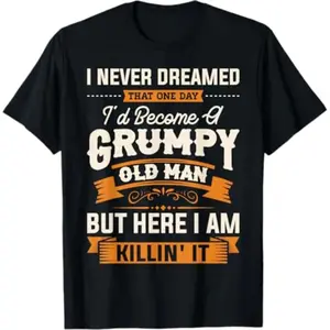 [100% Cotton] Summer T Shirts Mens I Never Dreamed That I'D Become A Grumpy Old Man Grandpa Short Sleeve T-Shirt T-Shirt For Men And Women
