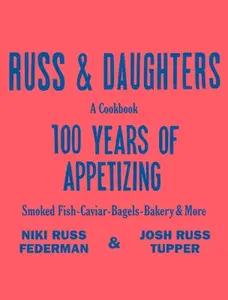 Russ & Daughters: 100 Years of Appetizing -- Niki Russ Federman, Hardcover