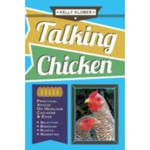 USED-Talking Chicken: Practical Advice on Heirloom Chickens & Eggs by Kelly Klober (Paperback)