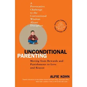Unconditional Parenting: Moving from Rewards and Punishments to Love and Reason -- Alfie Kohn, Paperback