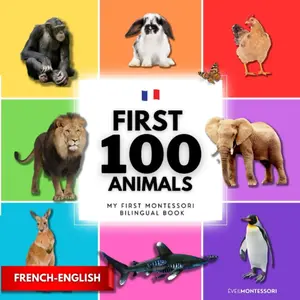 My first bilingual montessori book in French-English: First 100 animals for babies 1-2 years, toddlers age 3-5 | Words | Farm, pets, safari, sea, wild ... anglais français (Montessori learning) Paperback – September 8, 2023
